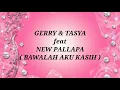 GERRY MAHESA \u0026 TASYA ROSMALA ft NEW PALLAPA _ BAWALAH AKU KASIH Lirik