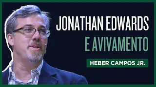 JONATHAN EDWARDS E A TEOLOGIA DO AVIVAMENTO | HEBER CAMPOS JR.