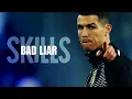 Cristiano Ronaldo►Bad Liar - Imagine Dragons • Skills \u0026 Goals |HD