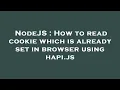 NodeJS How to read cookie which is already set in browser using hapi js