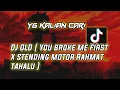 Download Lagu DJ OLD ( You broke me first X stending motor Rahmat tahalu ) SLOW BASS