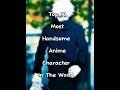 Top 10 most handsome anime characters in the world