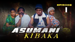 ASUMANI KIBAKA Ep 1  ASUMANI KIBAKA Ep 1