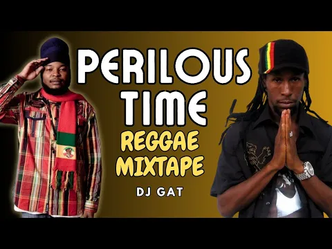 Download MP3 Perilous Time REGGAE Mixtape (DJ Gat) Pressure, Jah Cure, Busy Signal, K'Shoya