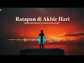 Lagu Ratapan di Akhir Hari - Slow Pop Melayu Paling Menyayat Hati (Lagu Perpisahan Senja)