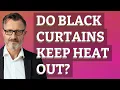 Do black curtains keep heat out