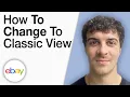 How To Change eBay to Classic View 2025 Full Guide