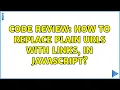 Code Review How to replace plain URLs with links in javascript