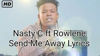 nasty c ft rowlene send me away lyrics video