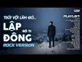 Lagu LẬP ĐÔNG - ROCK VERSION | RÔ TI | NHẠC BUỒN HOT TIKTOK | TRỜI VỘI LÀM GIÓ LẬP ĐÔNG LA KIA THAY MÀU
