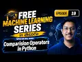 Epsiode 19 Operators 101 - Comparison Operators in Python Free Machine Learning Series in Telugu