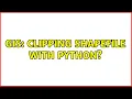 GIS Clipping shapefile with Python 3 Solutions