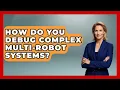 How Do You Debug Complex Multi-robot Systems - Test