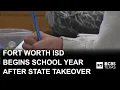 Fort Worth ISD begins school year under state control
