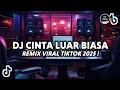 Download Lagu DJ CINTA LUAR BIASA REMIX VIRAL TIKTOK FULL BASS 2025