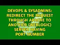 Redirect the request through Apache to another Weblogic server having port number