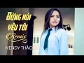 Download Lagu Đừng Nói Yêu Tôi Remix - Wendy Thảo ft. Phát Bi