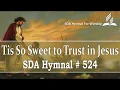 Tis So Sweet to Trust in Jesus - SDA Hymn 524