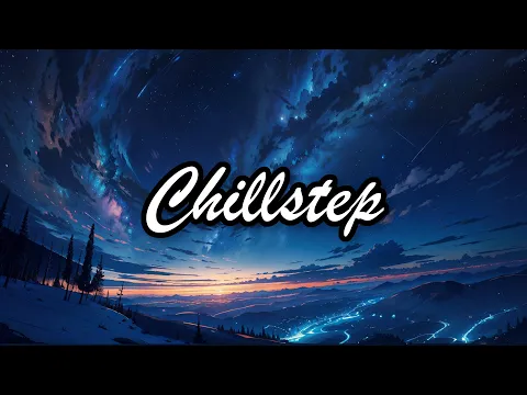 Download MP3 Chillstep Mix 2024 [2 Hours]
