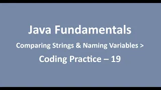Coding Practice - 19 Comparing Strings Naming Variables Java Fundamentals NxtWave CCBP