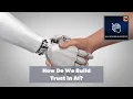 How Do We Build Trust in AI?