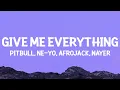 Download Lagu Pitbull - Give Me Everything (Lyrics) ft. Ne-Yo, Afrojack, Nayer