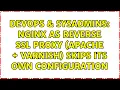 DevOps SysAdmins nginx as reverse ssl proxy Apache Varnish skips its own configuration