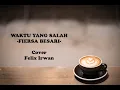 Download Lagu Fiersa Besari - Waktu Yang Salah (Cover \u0026 Lirik) Felix Irwan