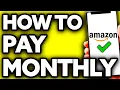 How To Pay Monthly with Amazon - Full Guide 2025