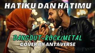 rhoma irama ft riza umami hatiku dan hatimu dangdut rock metal cover by antaverse