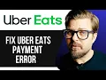 HOW TO FIX UBER EATS PAYMENT ERROR - 2025
