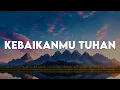 Download Lagu Sudirman Worship - KebaikanMu Tuhan (Lirik)
