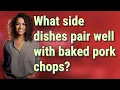 What side dishes pair well with baked pork chops