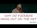 Kid Milli - WHY DO FUCKBOIS HANG OUT ON THE NET (Lyrics) [Han|Rom|Eng]