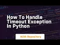 how to handle timeout exception in python