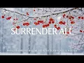 Lagu I Surrender All: Instrumental Worship \u0026 Prayer Music with Scriptures \u0026 Winter ❄️ CHRISTIAN piano