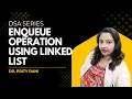 Lec 56 Enqueue Operation Using Linked List Linear Queue Implementation Using Linked List in C