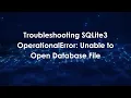 Troubleshooting SQLite3 OperationalError Unable to Open Database File