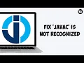 How to Fix Javac Is Not Recognized As An Internal or External Command Easy Fix Guide