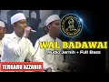 Azzahir Terbaru | Wal Badawi - Audio Jernih Full Bass Mantap