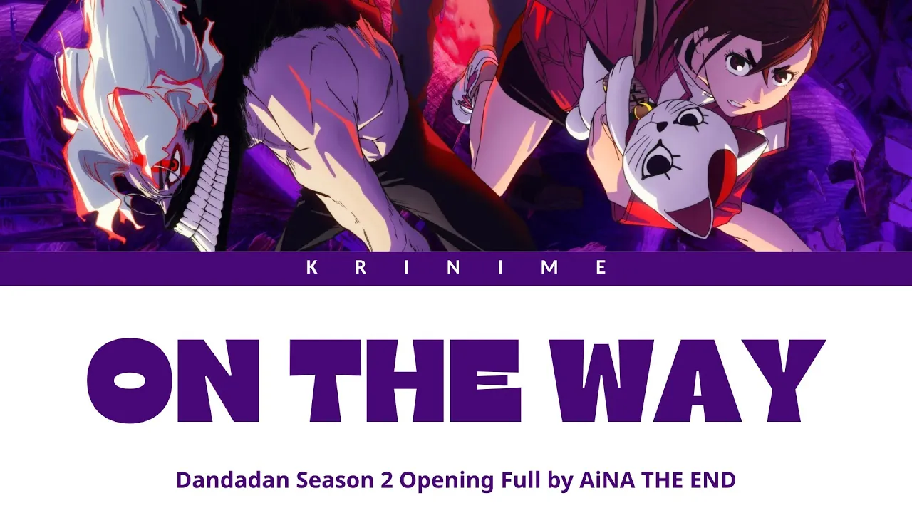 DANDADAN Season 2 - Opening Full『ON THE WAY』by AiNA THE END (Lyrics) DANDADAN Season 2 - Opening Full『ON THE WAY』by AiNA THE END (Lyrics)