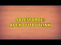 Salesforce Apex OutputLink 2 Solutions
