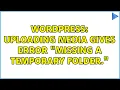 Wordpress Uploading Media gives error Missing a temporary folder 2 Solutions