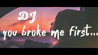 you broke me first dj slow