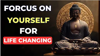 Focus on YOURSELF for a Life Changing Experience | Buddhist Wisdom