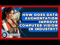 How Does Data Augmentation Improve Computer Vision In Industry - Industrial Tech Insights