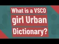 What is a VSCO girl Urban Dictionary