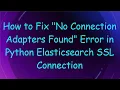 How to Fix No Connection Adapters Found Error in Python Elasticsearch SSL Connection