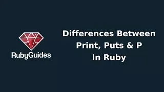 Differences Between Print Puts P in Ruby