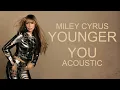 Miley Cyrus - Younger You (Acoustic Version)